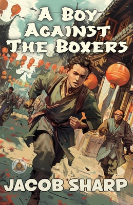 A Boy Against the Boxers by Jacob Sharp book cover