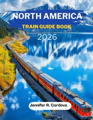 North America Train Guide Book 2026 by Jennifer R. Cordova book cover