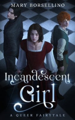 Incandescent Girl: A Queer Fairy Tale by Mary Borsellino book cover