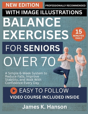 Balance Exercises for Seniors Over 70: A Simple 6-Week System to Reduce Falls, Improve Stability, and Walk With Confidence Every Day by James K. Hanson book cover
