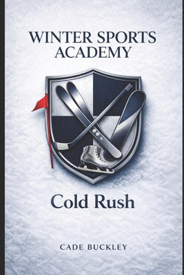 Winter Sports Academy: Cold Rush by Cade Buckley book cover