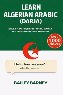 Learn Darja Algerian Arabic: English to Algerian Arabic Words and 1,001 Phrases for Beginners by Bailey Barney book cover