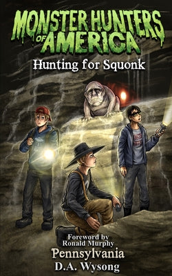 Monster Hunters of America Hunting for Squonk by D. a. Wysong book cover