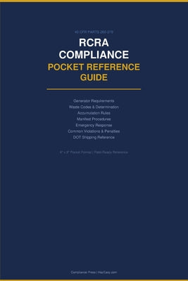 RCRA Compliance Pocket Reference Guide: Hazardous Waste Generator Requirements, Waste Codes, Accumulation Rules, Manifest Procedures & Emergency Respo by Compliance Press book cover