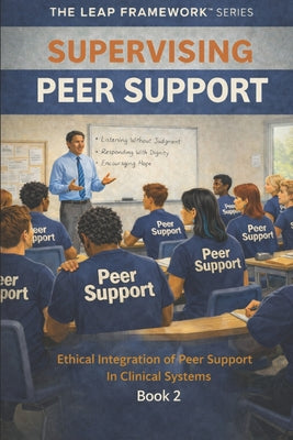 Supervising Peer Support: Ethical Integration of Peer Support in Clinical Systems by Nancy Atchue book cover