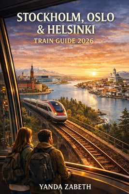 Stockholm, Oslo & Helsinki Train Guide 2026 by Yanda Zabeth book cover