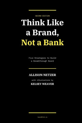 Think Like a Brand: Not a Bank - Second Edition by Kelsey Weaver book cover