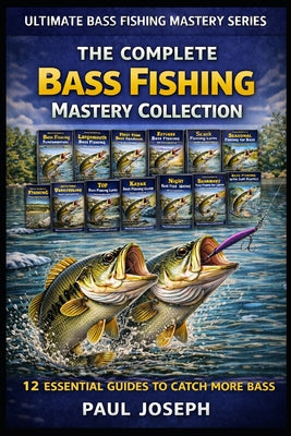 The Complete Bash Fishing Mastery Collection (12-Book Bundle): 12 Essential Guides to Catch More Bass in Every Season, Location, and Condition by Paul Joseph book cover