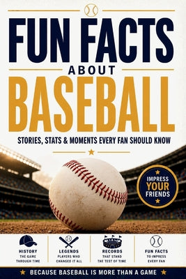 Fun Facts about Baseball: Stories, Stats, Legendary Moments & Baseball History Every Fan Should Know. A Home Run Gift for True Baseball Fans by Grandstand Editions book cover