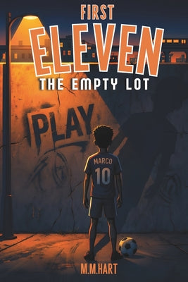 The Empty Lot: A Soccer Chapter Book for Boys Ages 9-14 From Street Football to a Real Team Middle Grade Sports Fiction by M. M. Hart book cover