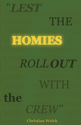 "Lest the Homies Roll Out With the Crew" by Christian C. Welch book cover