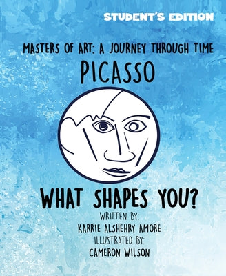 Masters of Art: A Journey Through Time Picasso What Shapes You? by Karrie Alshehry Amore book cover