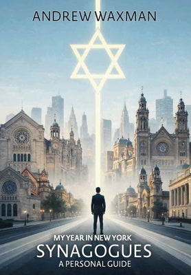 My Year in New York Synagogues: A Personal Guide by Andrew Waxman book cover