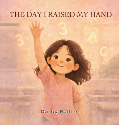 The Day I Raised My Hand by Darby Rollins book cover