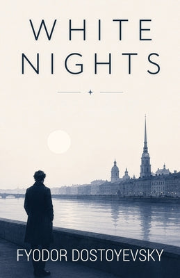 White Nights: A Poetic Tale of Loneliness, Love, and Fleeting Hope by Fyodor Dostoyevsky book cover