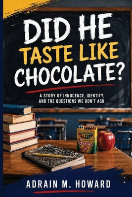 Did He Taste Like Chocolate ? by Adrain Howard book cover