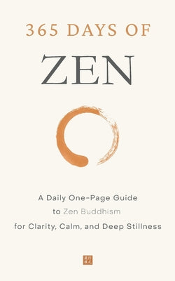 365 Days of Zen: A Daily One-Page Guide to Zen Buddhism for Clarity, Calm, and Deep Stillness by Dae Lee book cover