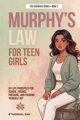 Murphy's Law for Teen Girls: 101 Life Principles for School, Friends, Pressure, and Figuring Yourself Out by Ethereal Ray book cover