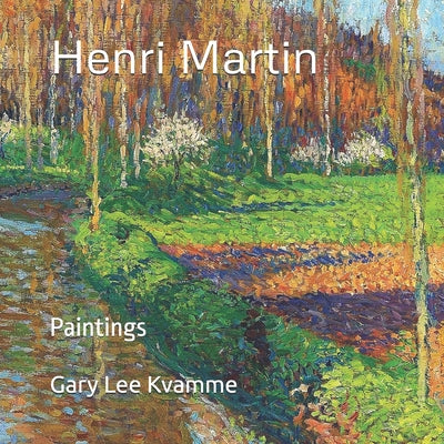 Henri Martin: Paintings by Gary Lee Kvamme book cover