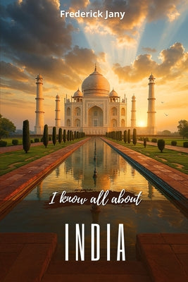 I know all about India: The Himalayas, the Ganges, and ancient cities by Je Sais Tout book cover