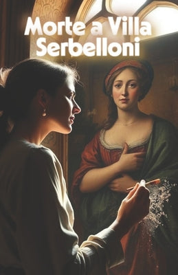 Morte a Villa Serbelloni (Italian Renaissance Historical Mystery): Un thriller storico italiano tra arte rinascimentale, segreti di famiglia e misteri by Alessandra Bellini book cover