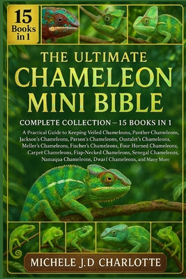 The Ultimate Chameleon Mini Bible: Complete Collection - 15 Books in 1 by Michele J. D. Charlotte book cover