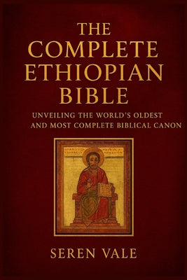 The complete Ethiopian Bible: unveiling the world's oldest and most complete biblical canon by Vale, Seren book cover