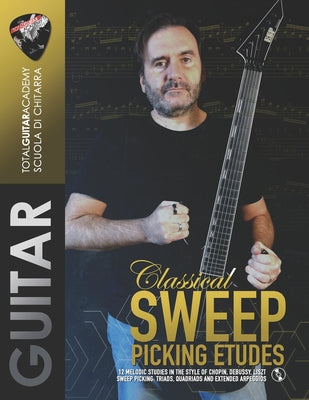 Book cover of Classical Sweep Picking Etudes: 12 melodic studies in the style of Chopin, Debussy, Liszt. Sweep Picking: Triads, quadriads, and extended arpeggios. by Fareri, Francesco