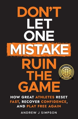 Don't Let One Mistake Ruin the Game: How Great Athletes Reset Fast, Recover Confidence, and Play Free Again by Andrew J. Simpson book cover