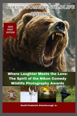 Nikon Comedy Wildlife Award: Where Laughter Meets the Lens: The Spirit of the Nikon Comedy Wildlife Photography Awards by David Frederick, Jr. Attenborough book cover