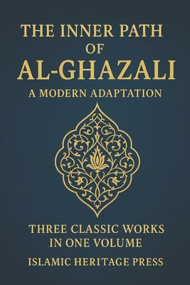 Book cover of The Inner Path of Al-Ghazali: Confessions, Teachings, and The Alchemy of Happiness by Heritage Presss, Islamic