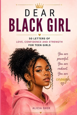 Dear Black Girl: 50 Letters of Love, Confidence, and Strength for Teen Girls by Solace Publishing book cover