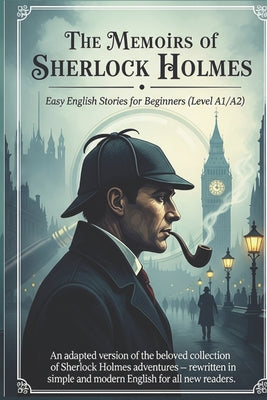 The Memoirs of Sherlock Holmes - Easy English Stories for Beginners (Level A1/A2): An adapted version of the beloved collection of Sherlock Holmes adv by Grzegorz Michalski book cover