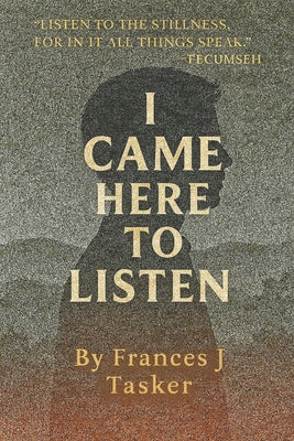 I Came Here to Listen by Frances J. Tasker book cover