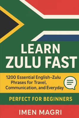 Learn Zulu Fast: 1200 Essential English-Zulu Phrases for Travel, Communication, and Everyday Use for Beginners by Imen Magri book cover