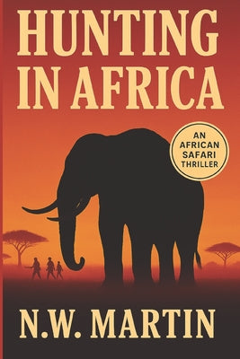 Book cover of Hunting in Africa: An African Safari Thriller by Martin, N. W.