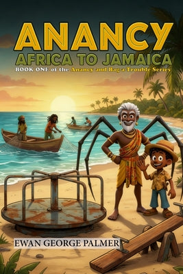 Anancy Africa to Jamaica: Anancy follows the slave trail from East Africa to the Caribbean by Ewan George Palmer book cover