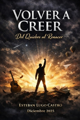 Book cover of Volver a creer: Del quiebre al renacer by Lugo Castro, Esteban de Jes