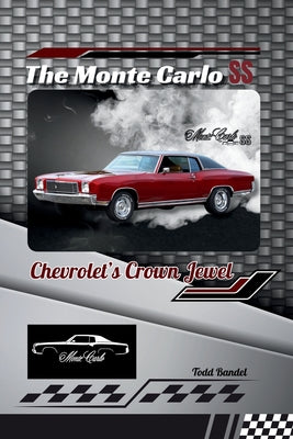 Book cover of The Monte Carlo SS: Chevrolet's Crown Jewel by Bandel, Todd A.