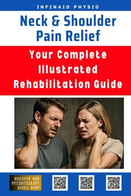 Book cover of Neck & Shoulder Pain Relief: Your Complete Illustrated Rehabilitation Guide by Physio, Infinaid