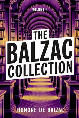 Book cover of The Balzac Collection - Volume 4: A New Translation by Ferousse, Liam