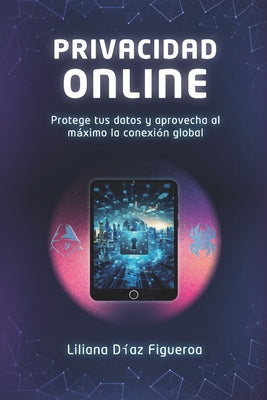 Book cover of Privacidad Online: Protege tus datos y aprovecha al m by Diaz Figueroa, Liliana