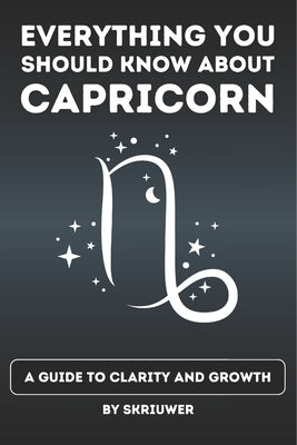 Book cover of The Capricorn Book: Everything You Should Know About Capricorns: A Guide to Clarity and Growth by Auke