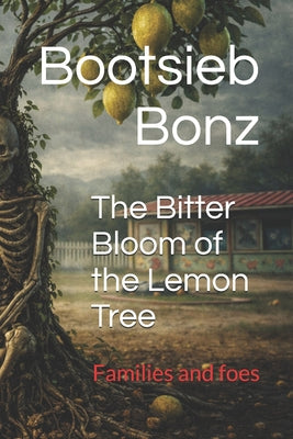 Book cover of The Bitter Bloom of the Lemon Tree: Families and foes by Bonz, Bootsieb