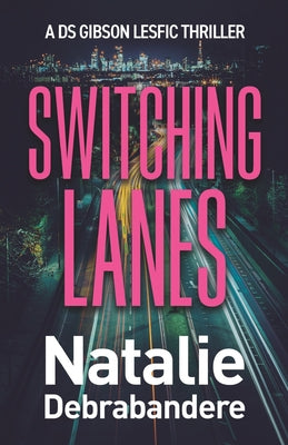 Book cover of Switching Lanes: A DS Gibson Lesfic Thriller by Debrabandere, Natalie