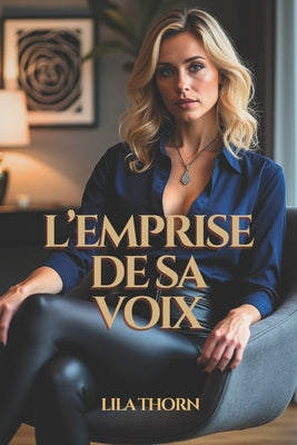 Book cover of L'emprise de sa voix. Vertige sous Hypnose: by Thorn, Lila