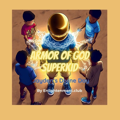 Book cover of Armor of God Superkid: Jayden's Divine Day by Enlightenment Club