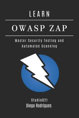 Book cover of Learn Owasp Zap: Master Security Testing and Automated Scanning by Smart Tech Content, Studiod21