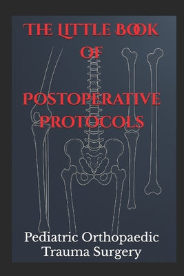 Book cover of The Little Book of Postoperative Protocols: Pediatric Orthopaedic Trauma Surgery by Baldwin, Keith