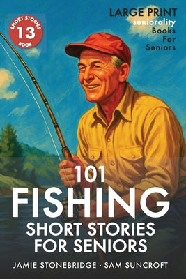 101 Fishing Short Stories for Seniors: Large Print easy to read book for Seniors with Dementia, Alzheimer's or memory issues by Jamie Stonebridge book cover